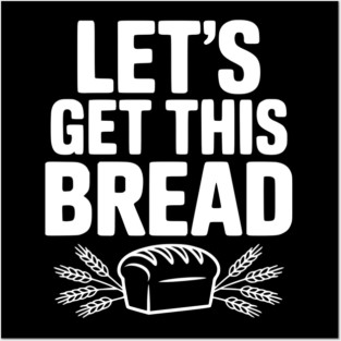 Let's Get This Bread Posters and Art