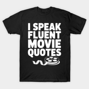 I Speak Fluent Movie Quotes T-Shirt