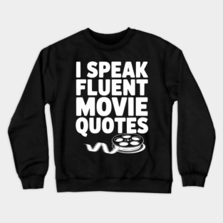 I Speak Fluent Movie Quotes Crewneck Sweatshirt