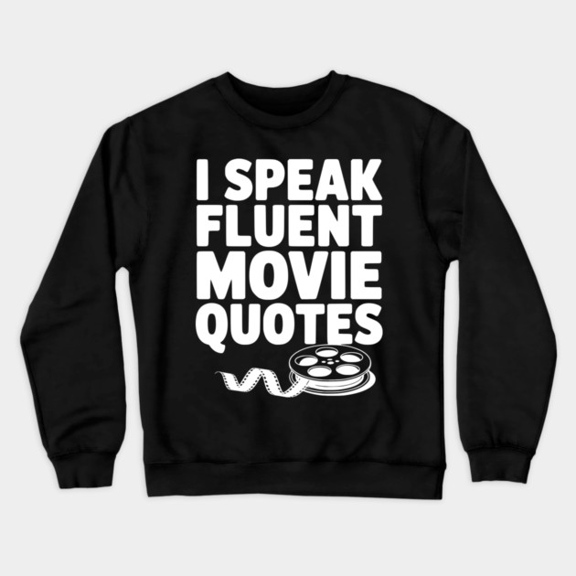 I Speak Fluent Movie Quotes Crewneck Sweatshirt by Frank Ring