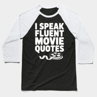 I Speak Fluent Movie Quotes Baseball T-Shirt