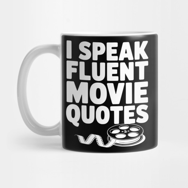 I Speak Fluent Movie Quotes by Frank Ring