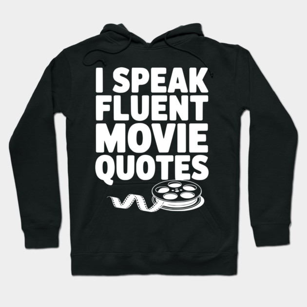 I Speak Fluent Movie Quotes Hoodie by Frank Ring