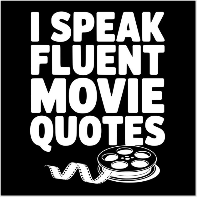 I Speak Fluent Movie Quotes Wall Art by Frank Ring