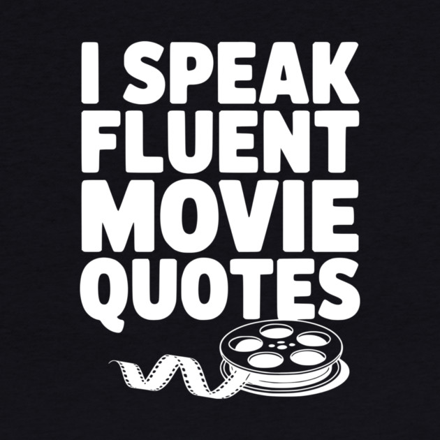 I Speak Fluent Movie Quotes by Frank Ring