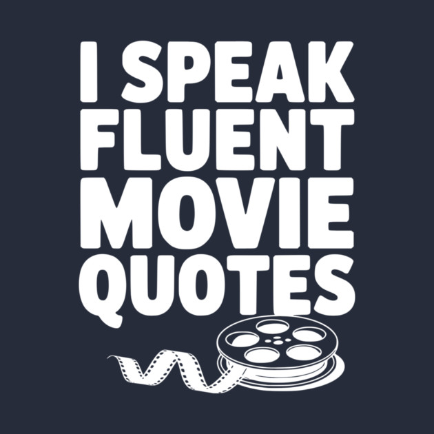 I Speak Fluent Movie Quotes by Frank Ring