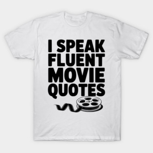 I Speak Fluent Movie Quotes T-Shirt