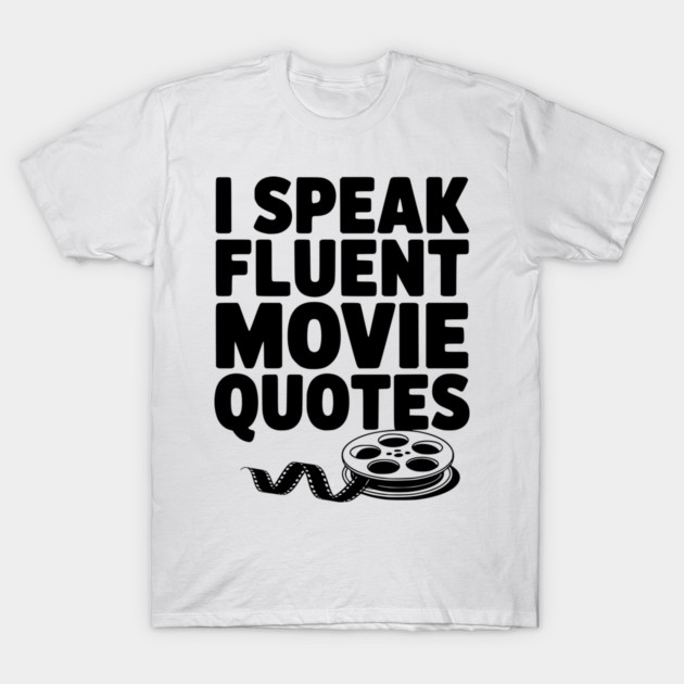 I Speak Fluent Movie Quotes T-Shirt by Frank Ring