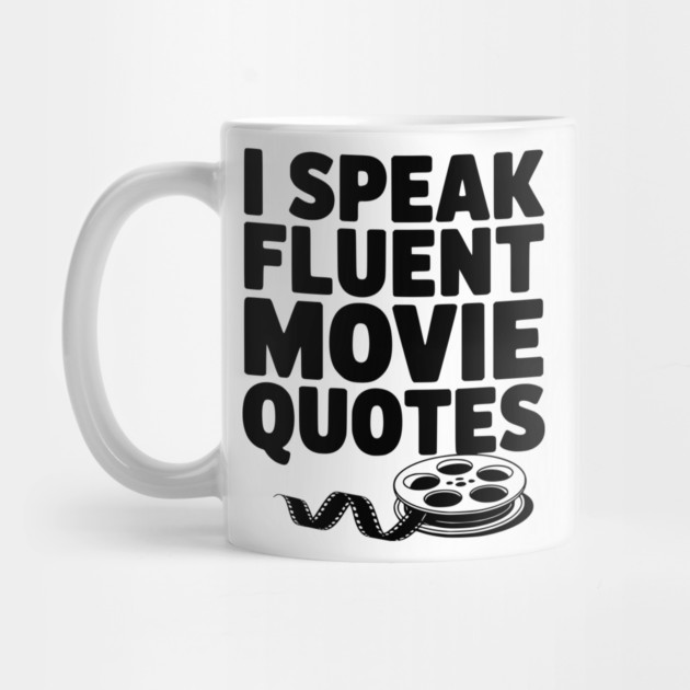 I Speak Fluent Movie Quotes by Frank Ring