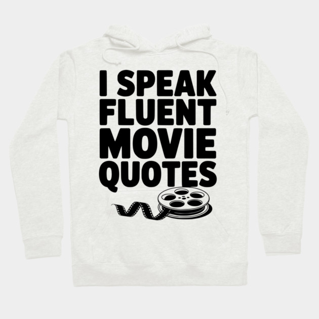 I Speak Fluent Movie Quotes Hoodie by Frank Ring
