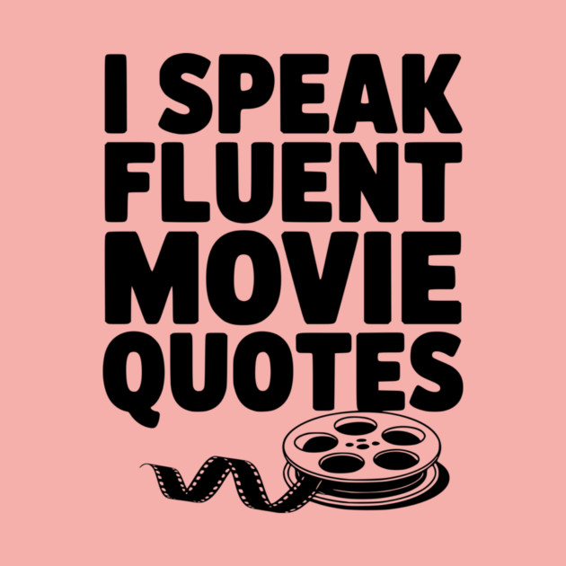 I Speak Fluent Movie Quotes by Frank Ring
