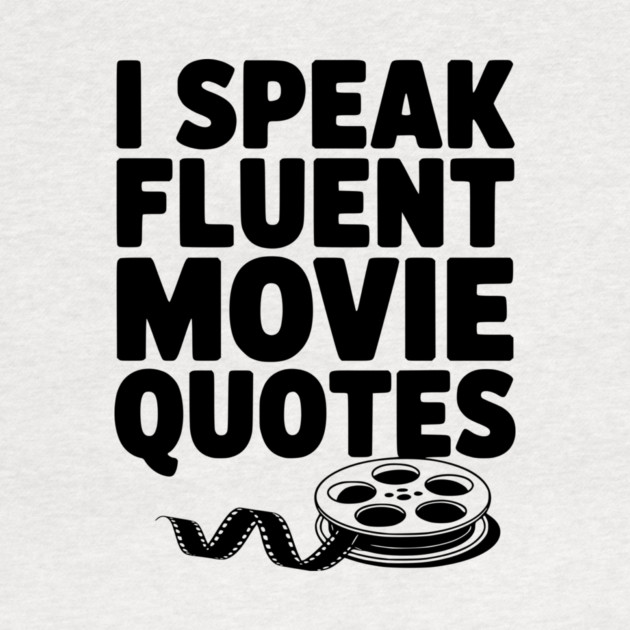 I Speak Fluent Movie Quotes by Frank Ring