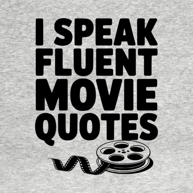 I Speak Fluent Movie Quotes by Frank Ring