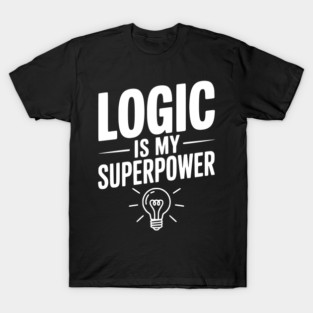 Logic is my Superpower T-Shirt