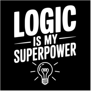 Logic is my Superpower Posters and Art