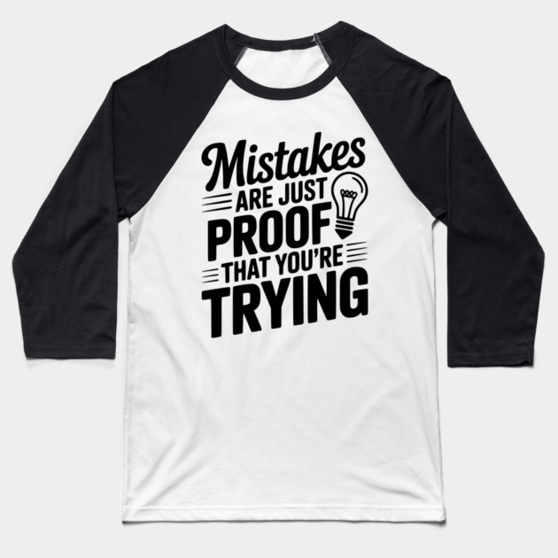 Mistakes Are Just Proof That You're Trying Baseball T-Shirt by Frank Ring
