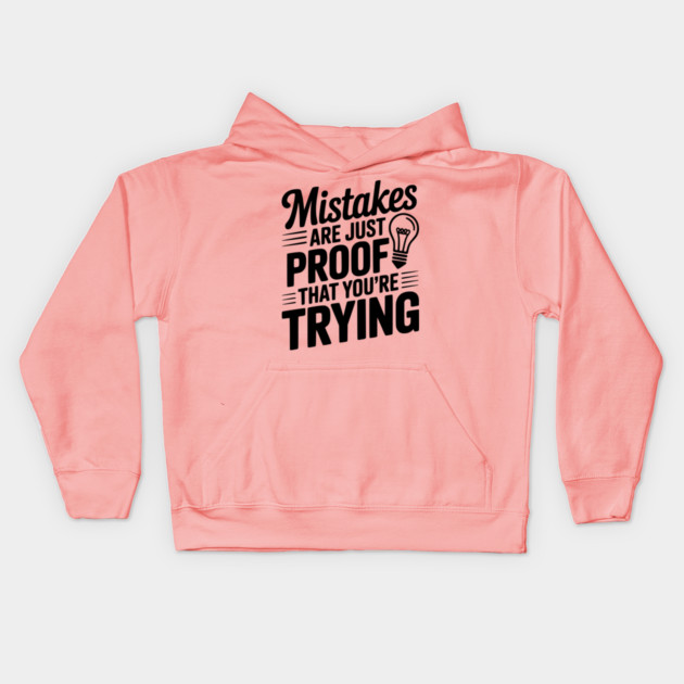 Mistakes Are Just Proof That You're Trying Kids Hoodie by Frank Ring