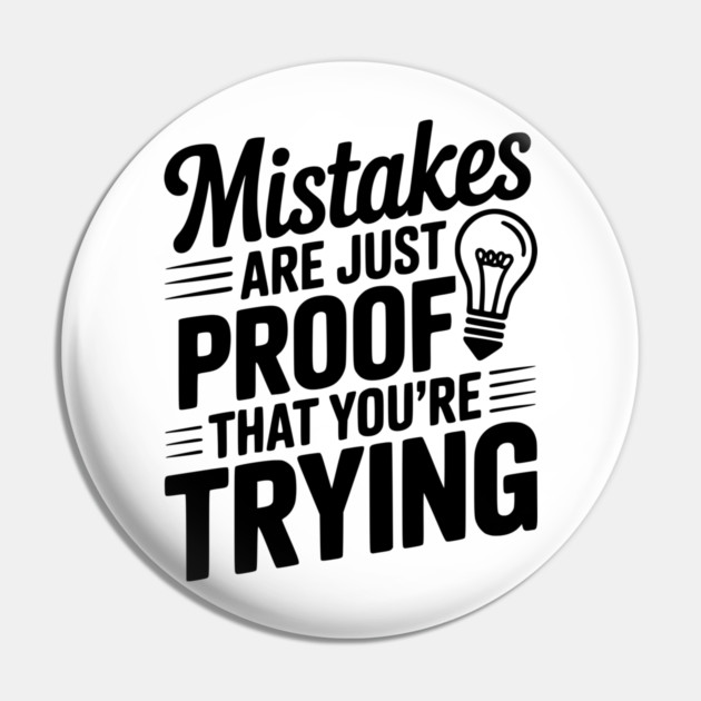 Mistakes Are Just Proof That You're Trying Pin by Frank Ring