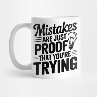 Mistakes Are Just Proof That You're Trying Mug