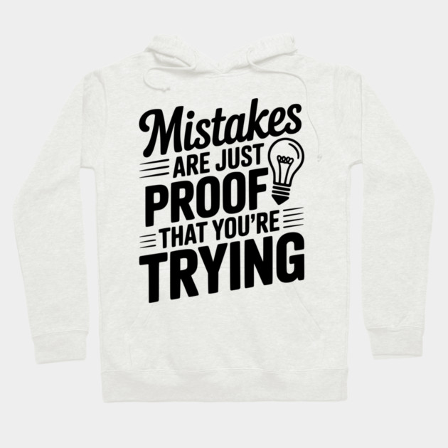 Mistakes Are Just Proof That You're Trying Hoodie by Frank Ring