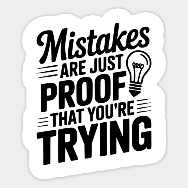 Mistakes Are Just Proof That You're Trying Sticker by Frank Ring