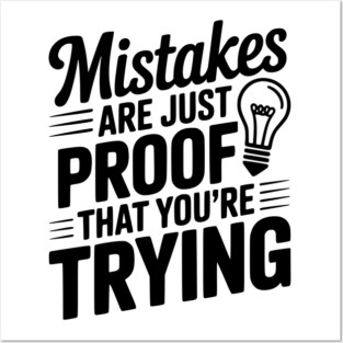 Mistakes Are Just Proof That You're Trying Posters and Art
