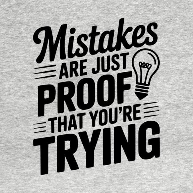Mistakes Are Just Proof That You're Trying by Frank Ring