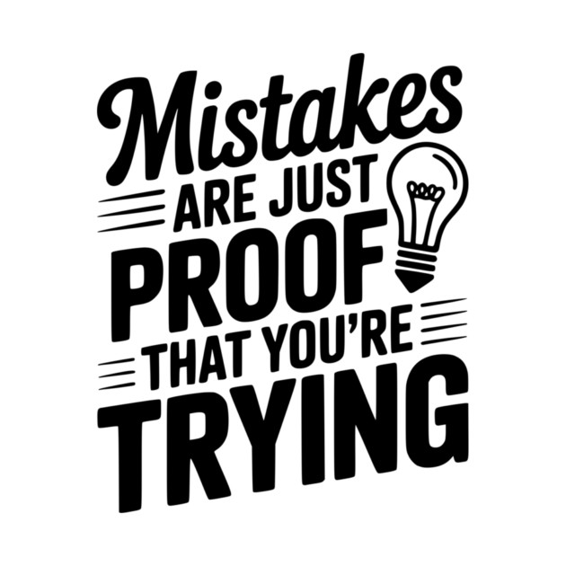 Mistakes Are Just Proof That You're Trying by Frank Ring