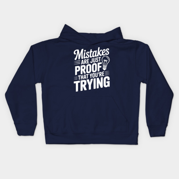 Mistakes Are Just Proof That You're Trying Kids Hoodie by Frank Ring