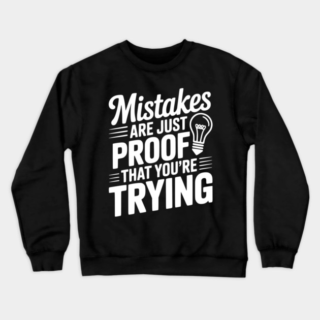 Mistakes Are Just Proof That You're Trying Crewneck Sweatshirt by Frank Ring