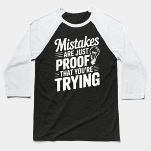 Mistakes Are Just Proof That You're Trying Baseball T-Shirt