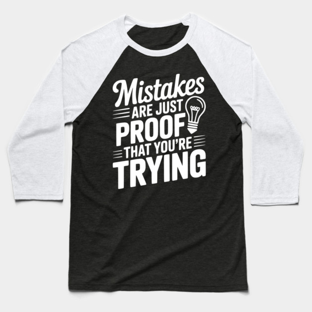 Mistakes Are Just Proof That You're Trying Baseball T-Shirt by Frank Ring