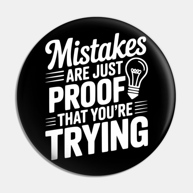 Mistakes Are Just Proof That You're Trying Pin by Frank Ring