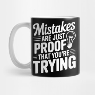 Mistakes Are Just Proof That You're Trying Mug