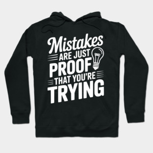 Mistakes Are Just Proof That You're Trying Hoodie