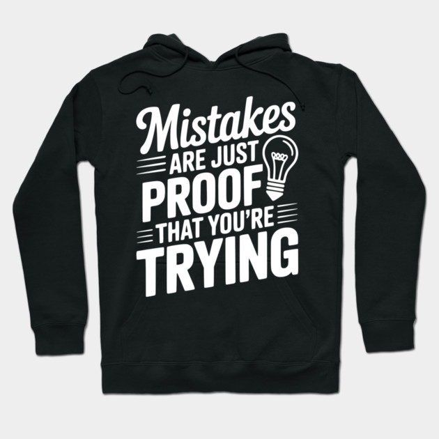 Mistakes Are Just Proof That You're Trying Hoodie by Frank Ring