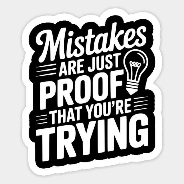 Mistakes Are Just Proof That You're Trying Sticker by Frank Ring