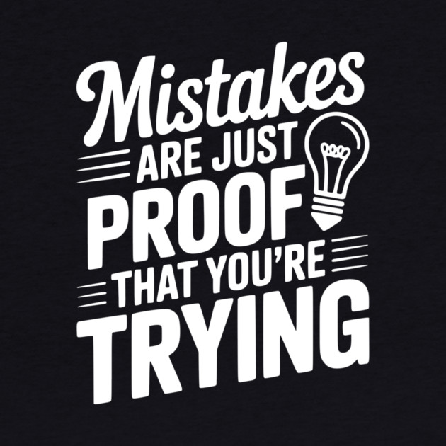 Mistakes Are Just Proof That You're Trying by Frank Ring