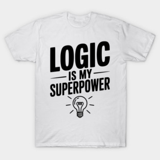 Logic is my Superpower T-Shirt