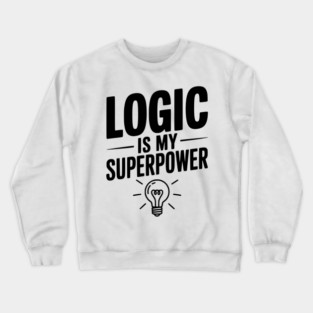 Logic is my Superpower Crewneck Sweatshirt