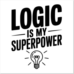 Logic is my Superpower Posters and Art
