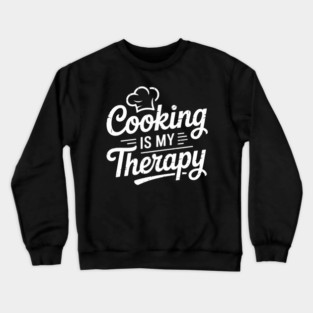 Cooking Is My Therapy Funny Crewneck Sweatshirt