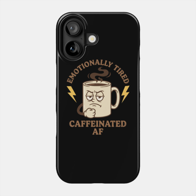 Emotionally Tired Caffeinated AF | Coffee Lovers Phone Case by ArtistTee ⭐⭐⭐⭐⭐