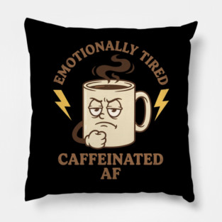 Emotionally Tired Caffeinated AF | Coffee Lovers Pillow