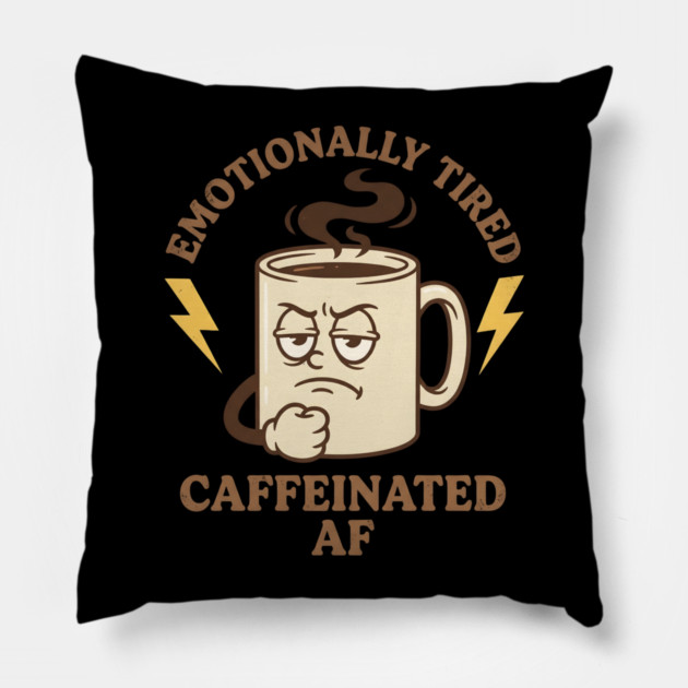 Emotionally Tired Caffeinated AF | Coffee Lovers Pillow by ArtistTee ⭐⭐⭐⭐⭐