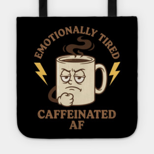 Emotionally Tired Caffeinated AF | Coffee Lovers Tote