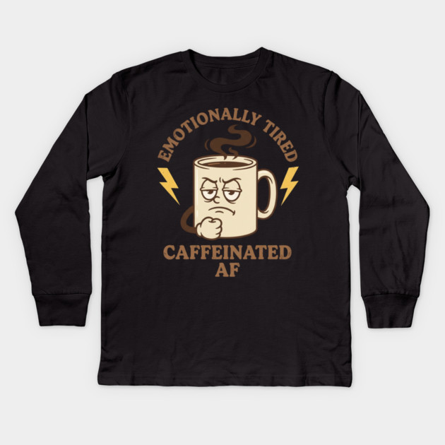 Emotionally Tired Caffeinated AF | Coffee Lovers Kids Long Sleeve T-Shirt by ArtistTee ⭐⭐⭐⭐⭐