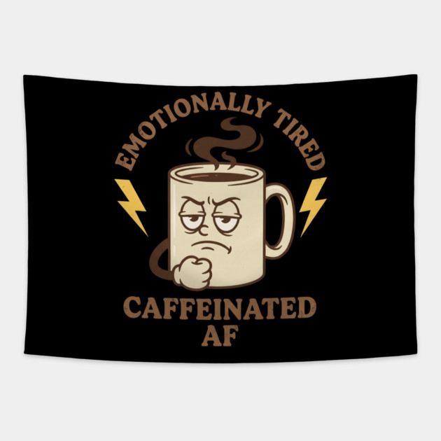 Emotionally Tired Caffeinated AF | Coffee Lovers Tapestry by ArtistTee ⭐⭐⭐⭐⭐