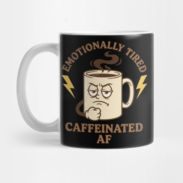 Emotionally Tired Caffeinated AF | Coffee Lovers by ArtistTee ⭐⭐⭐⭐⭐