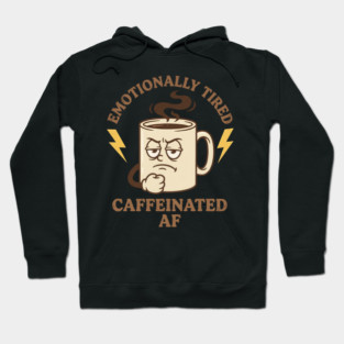 Emotionally Tired Caffeinated AF | Coffee Lovers Hoodie